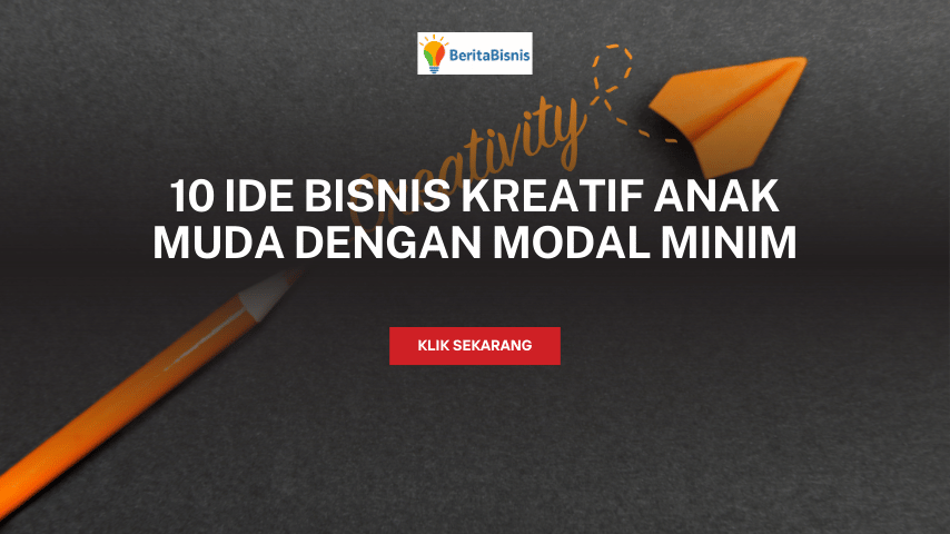 10 Ide Bisnis Kreatif Anak Muda dengan Modal Minim beritabisnis