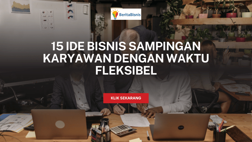 15 Ide Bisnis Sampingan Karyawan dengan Waktu Fleksibel beritabisnis