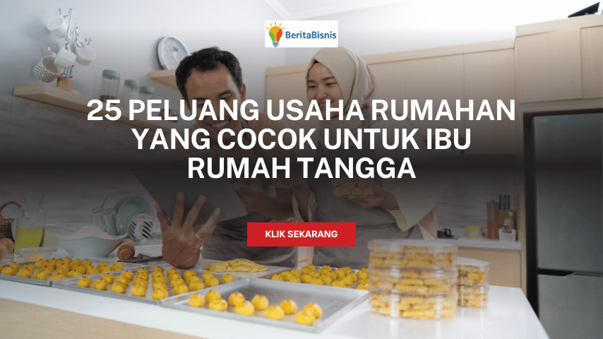25 Peluang Usaha Rumahan yang Cocok untuk Ibu Rumah Tangga beritabisnis